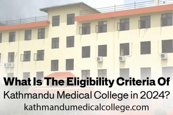 what-is-the-eligibility-criteria-of-kathmandu-medical-college-in-2024